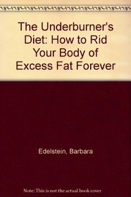 The Underburner's Diet: How to Rid Your Body of Excess Fat Forever