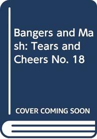Bangers and Mash: Tears and Cheers No. 18