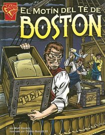 El Motin del te de Boston (Historia Grafica/Graphic History (Graphic Novels) (Spanish))
