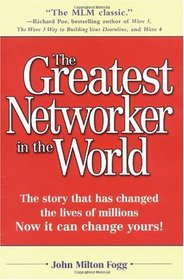 The Greatest Networker in the World : The story that has changed the lives of millions Now it can change yours!