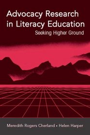 Advocacy Research in Literacy Education: Seeking Higher Ground