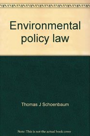 Environmental policy law: Cases, readings, and text (University casebook series)