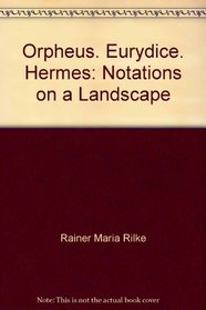 Orpheus. Eurydice. Hermes: Notations on a Landscape