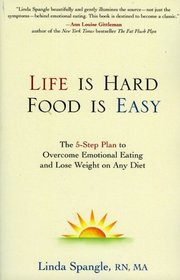 Life Is Hard, Food Is Easy : The 5-Step Plan to Overcome Emotional Eating and Lose Weight on Any Diet
