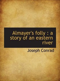 Almayer's folly : a story of an eastern river