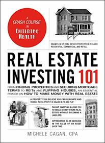 Real Estate Investing 101: From Finding Properties and Securing Mortgage Terms to REITs and Flipping Houses, an Essential Primer on How to Make Money with Real Estate (Adams 101)