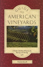 Guide to American Vineyards: A Guide to the Best Wineries for Touring and Tasting