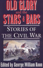 Old Glory and the Stars and Bars: Stories of the Civil War