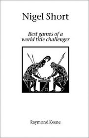 Nigel Short: Best Games of a World Title Challenger