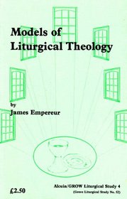 Models of Liturgical Theology [Alcuin/Grow Liturgical Study 4]