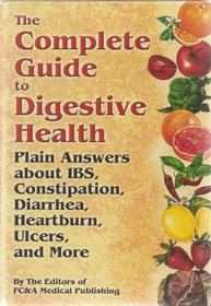 The Complete Guide To Digestive Health: Plain Answers About Ibs, Constipation, Diarrhea, Heartburn, Ulcers, and More
