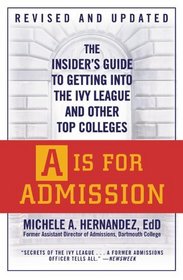 A is for Admission: The Insider's Guide to Getting into the Ivy League and Other Top Colleges