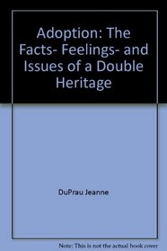 Adoption : The Facts, Feelings, and Issues of a Double Heritage