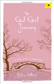 God Girl Journey, The: A 30-Day Guide to a Deeper Faith