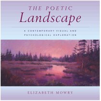 The Poetic Landscape:  A Contemporary Visual and Psychological Exploration