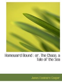 Homeward Bound : or, The Chase, a Tale of the Sea