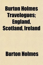 Burton Holmes Travelogues; England, Scotland, Ireland