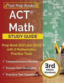 ACT Math Prep Book 2021 and 2022 with 3 Mathematics Practice Tests: [3rd Edition Workbook]