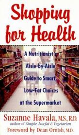 Shopping for Health: A Nutritionist's Aisle-By-Aisle Guide to Smart, Low-Fat Choices at the Supermarket