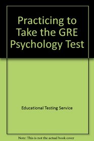 Practicing to take the GRE psychology test: Includes, an actual GRE psychology test administered in 1988-89, instructions and answer sheets, percent of examinees answering each question correctly