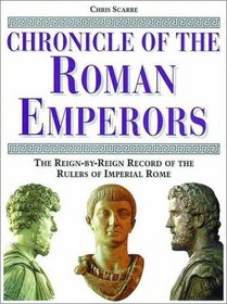 Chronicle of the Roman Emperors: The Reign-By-Reign Record of the Rulers of Imperial Rome (Chronical Series)