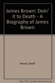 James Brown: A Biography : Doin' It to Death