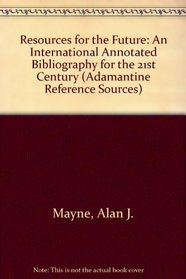 Resources for the Future: An International Annotated Bibliography for the 21st Century (Adamantine Reference Sources)