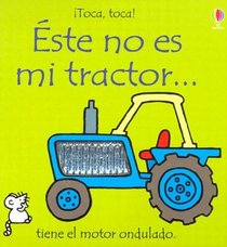 Este No Es Mi Tractor: Tiene El Motor Ondulado (Watt, Fiona. Usborne Touchy-Feely Books.)