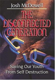 The Disconnected Generation: Saving Our Youth from Self Destruction