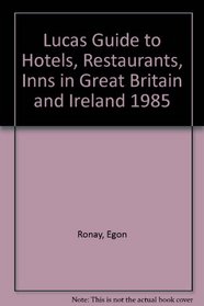 Lucas Guide to Hotels, Restaurants, Inns in Great Britain and Ireland 1985