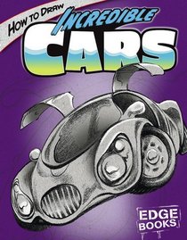 How to Draw Incredible Cars (Edge Books)