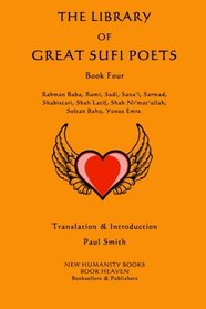 The Library of Great Sufi Poets: Book Four: Rahman Baba, Rumi, Sadi, Sana'i, Sarmad, Shabistari, Shah Latif, Shah Ni'mat'ullah, Sultan Bahu, Yunus Emre.
