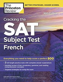 Cracking the SAT Subject Test in French, 16th Edition: Everything You Need to Help Score a Perfect 800 (College Test Preparation)