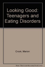 Looking Good: Teenagers and Eating Disorders