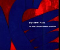 Beyond the Plane: The Relief Paintings of Judith Rothschild