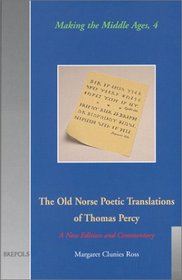 The Old Norse Poetic Translations of Thomas Percy: A New Edition and Commentary (Making the Middle Ages, 4)