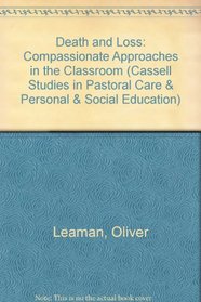 Death and Loss: Compassionate Approaches in the Classroom (Cassell Studies in Pastoral Care and Personal and Social Education)