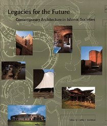 Legacies for the Future: Contemporary Architecture in Islamic Societies