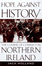 Hope Against History: The Course of Conflict in Northern Ireland