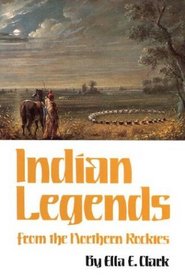 Indian Legends from the Northern Rockies (Civilization of the American Indian Series)