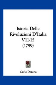 Istoria Delle Rivoluzioni D'Italia V11-15 (1799) (Italian Edition)