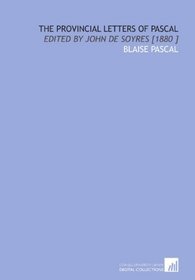 The Provincial Letters of Pascal: Edited by John De Soyres [1880 ]