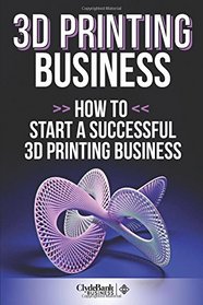 3D Printing Business: How To Start A Succesful 3D Printing Business
