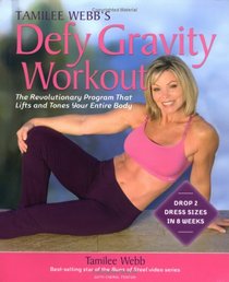 Tamilee Webb's Defy Gravity Workout: The Revolutionary Workout Program that Lifts and Tones Your Entire Body