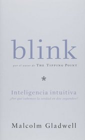 Blink: Inteligencia intuitiva, Por que sabemos la sabemos la verdad en dos segundos (Blink: The Power of Thinking Without Thinking)