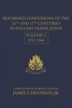 Reformed Confessions of the 16th and 17th Centuries in English Translation: 1552-1566 Volume 2