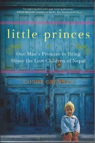 Little Princes: One Man's Promise to Bring Home the Lost Children of Nepal