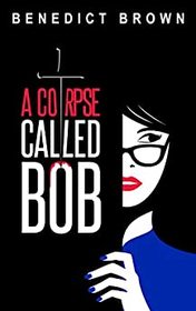 A Corpse Called Bob (Izzy Palmer, Bk 1)