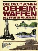 Die deutschen Geheimwaffen des Zweiten Weltkriegs.