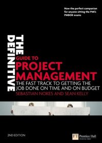 The Definitive Guide to Project Management: The fast track to getting the job done on time and on budget (2nd Edition)